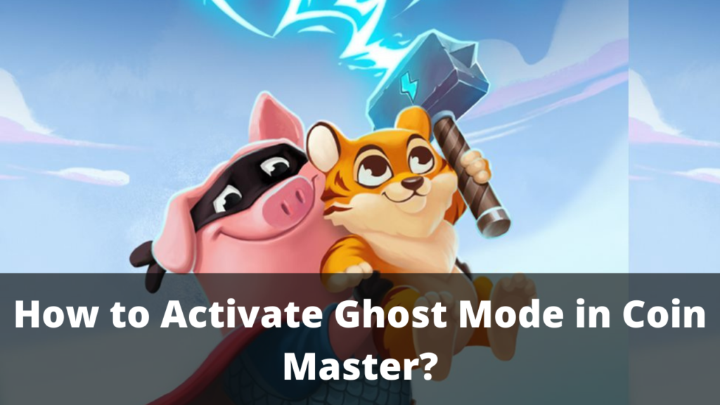 How to Activate Ghost Mode in Coin Master? TECHFORNERD