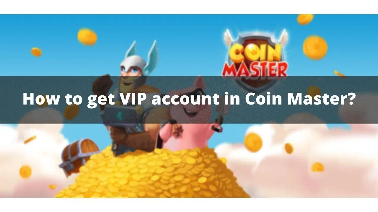 How to get VIP account in Coin Master?