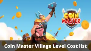 Coin Master Village Level Cost list