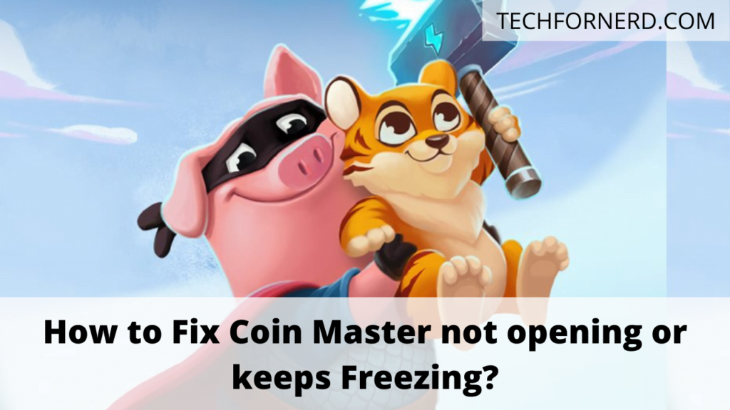How to Fix Coin Master not opening or keeps Freezing? TECHFORNERD