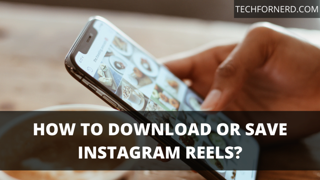 How to download or save Instagram Reels? - TECHFORNERD