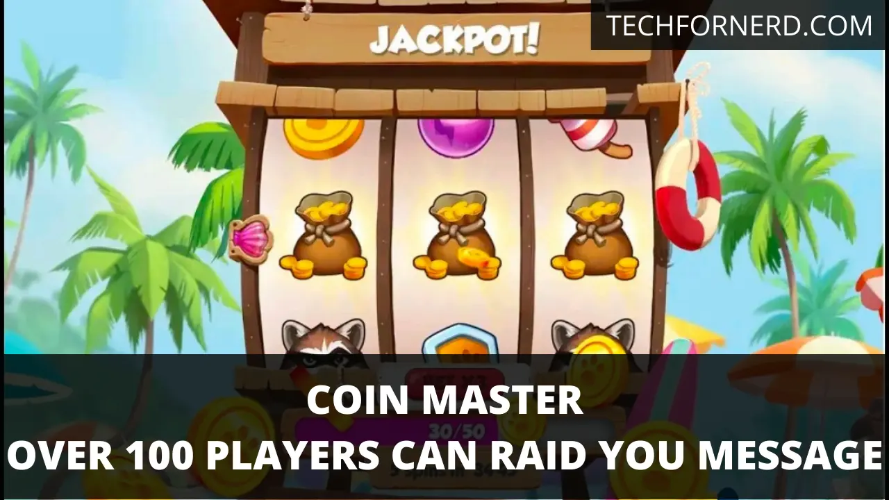 Over 100 Players can raid you notice in Coin Master and It’s solution
