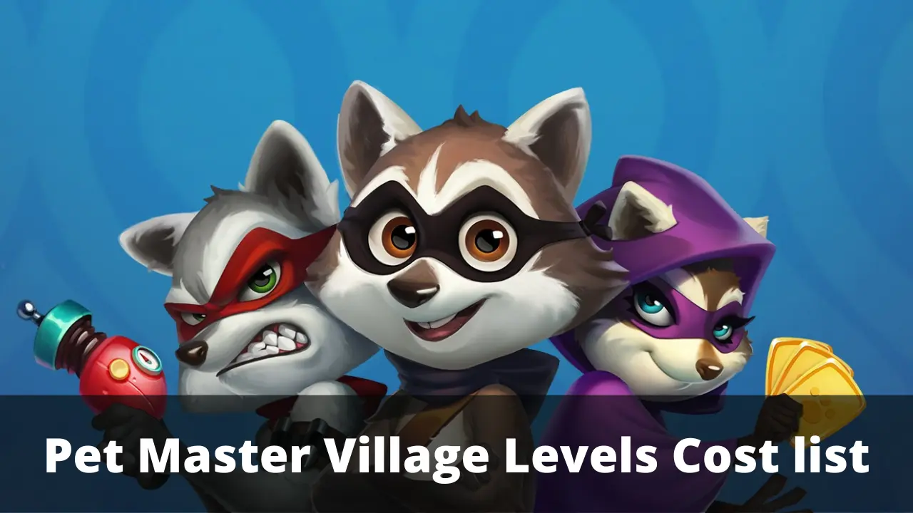 Pet Master Village Level Cost list – August 2026