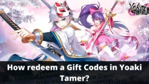 redeem a gift Codes in Yoaki Tamer