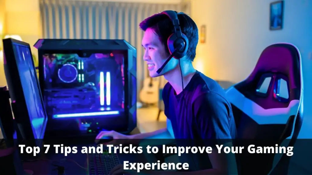 Tips and Tricks to Improve Your Gaming Experience