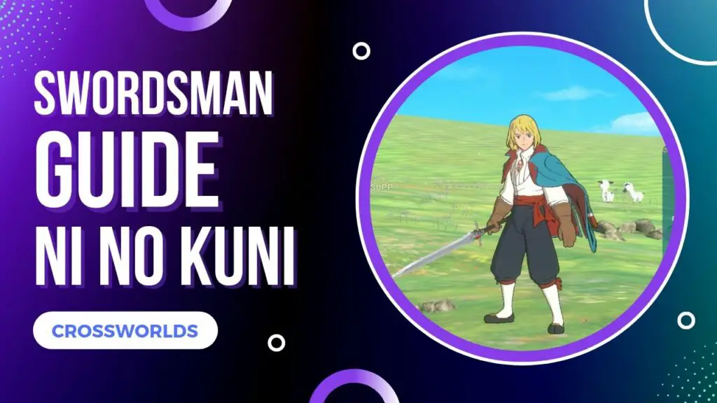 Ni No Kuni Cross Worlds Swordsman Guide