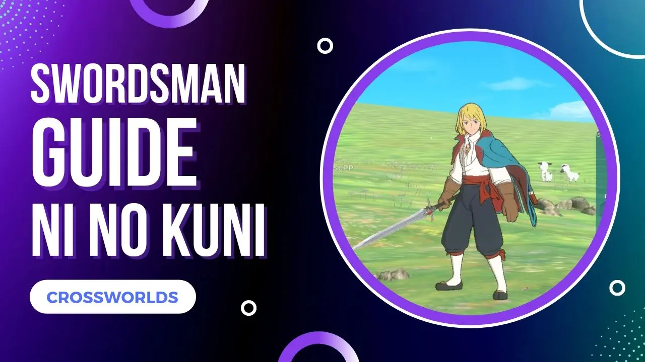 Ni No Kuni Cross Worlds Swordsman Guide with Build and Skills