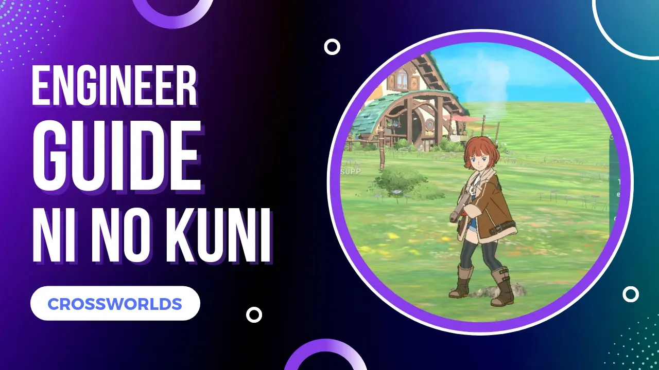Ni No Kuni Cross Worlds Engineer Guide with Build and Skills
