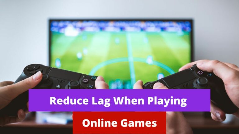 Reduce Lag When Playing Online Games