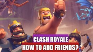 add Friends in Clash Royale